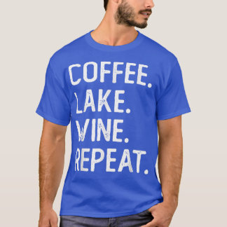 T-shirt Coffee Lake Wine Repeat Funny Lake Life Wine Coffe