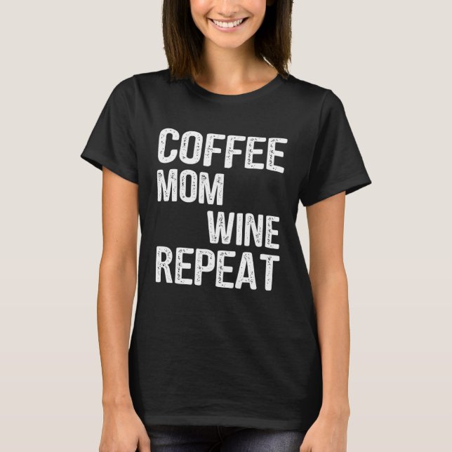 T-shirt Coffee Mom Wine Repeat Mother s Day Ideas (Devant)