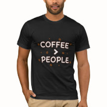 Coffee > People – Funny Coffee Lover Quote