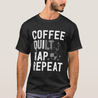 T-shirt Coffee Quilt Nap Répéter Quilter Pour Quilter