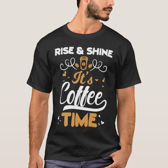 T-shirt Coffee   Rise And Shine It's Coffee Time (Devant)