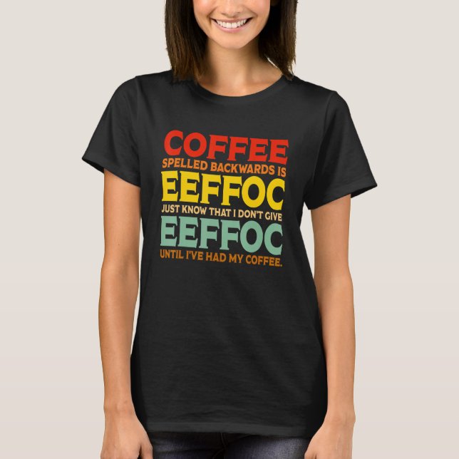 T-shirt Coffee Spelled Backwards Is Eeffoc Drink Coffee (Devant)