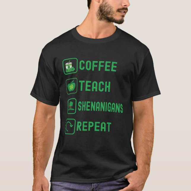 T-shirt Coffee Teach Shenanigans Repeat Teacher St Patrick (Devant)