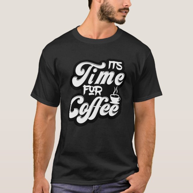 T-shirt Coffee  Tees  It s Time For Coffee (Devant)