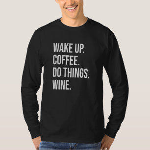 T-shirt Coffee Wine - Réveillez-vous Café Faire des choses