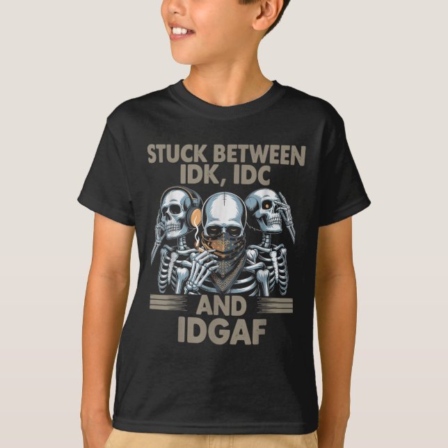 T-shirt Coincé Entre Idk, I Et Idgaf, Drôle Skeleton Gan (Devant)