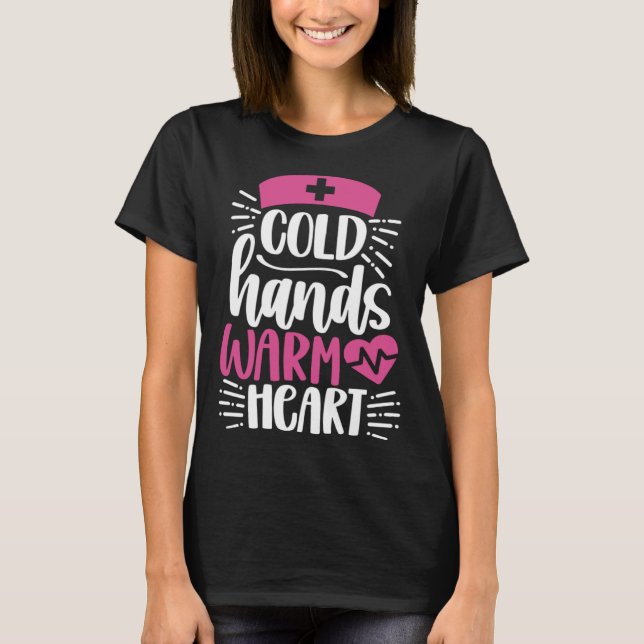 T-shirt Cold Hands Warm Heart  Inspirational Nurse Nursing (Devant)