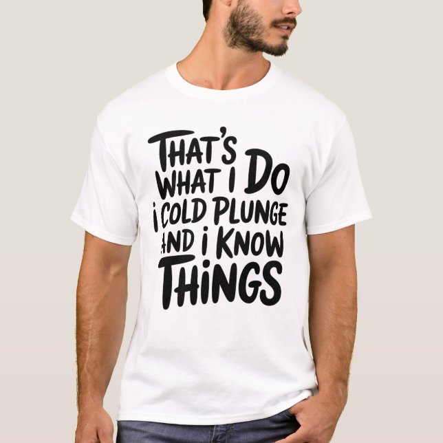 T-shirt Cold Plunge That's What I Do I Know Things (Devant)