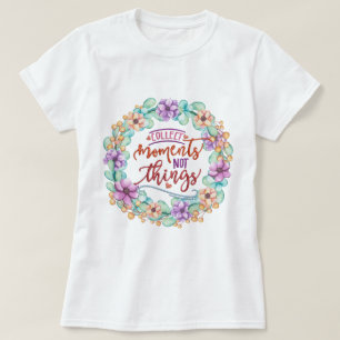 T-shirt Collecter des moments pas des choses