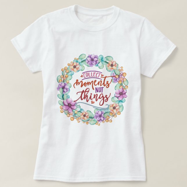 T-shirt Collecter des moments pas des choses (Design devant)