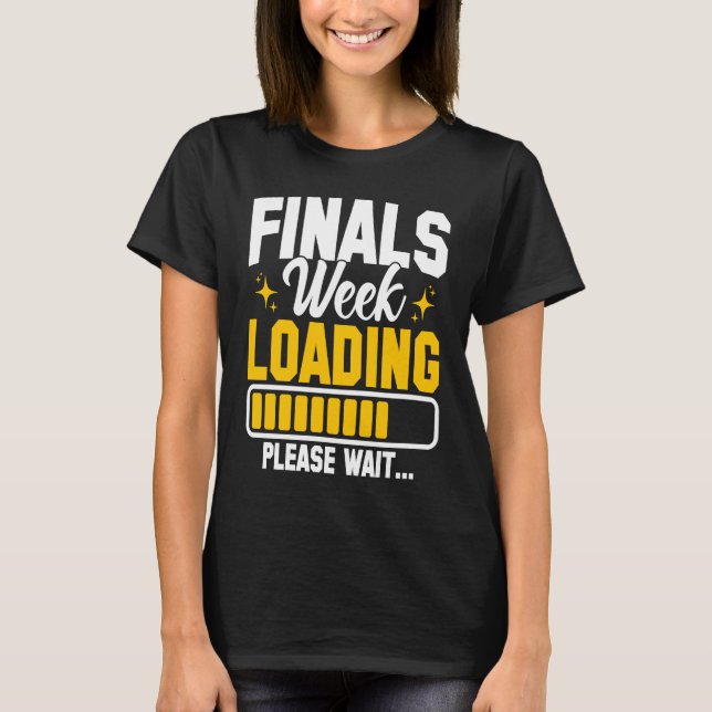 T-shirt College Finals Week Loading Please Wait Finals Wee (Devant)