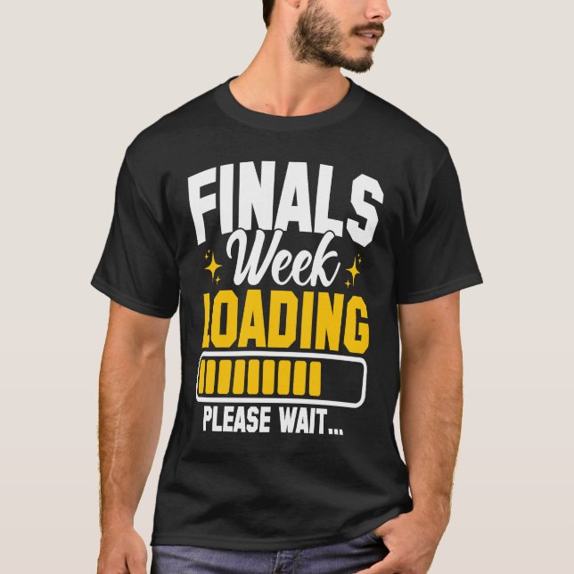 T-shirt College Finals Week Loading Please Wait Finals Wee (Devant)