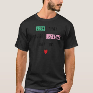 T-shirt Collègue Partant Rude Que Vous Partez Mais O