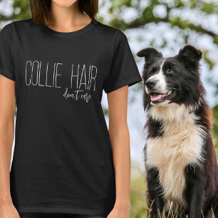 T-shirt Collie Hair Don't Care