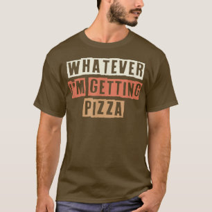T-shirt Coloré Retro Drôle Quoi Que Je Obtienne Pizza Sarc