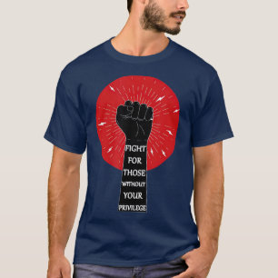 T-shirt Combattre pour le tuyau sans votre privilège raci