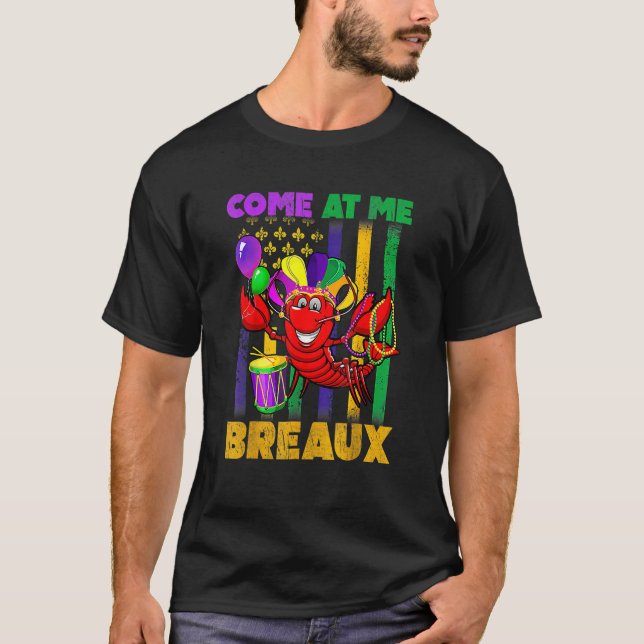 T-shirt Come At Me Breaux Crawfish Beads Funny Mardi Gras  (Devant)