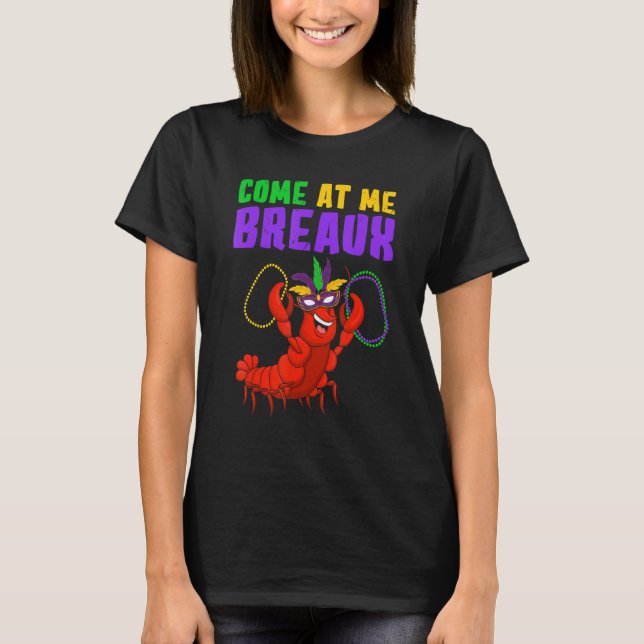 T-shirt Come At Me Breaux  Mardi Gras Carnivals Crawfish B (Devant)