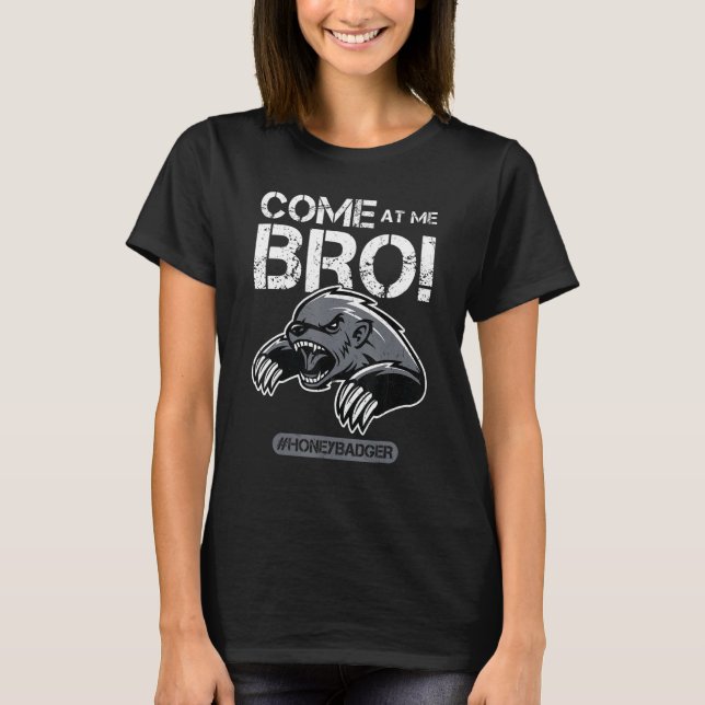 T-shirt Come At Me Bro - Honey Badger (Devant)
