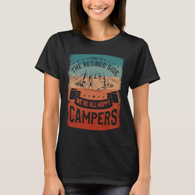 T-shirt Come To The Retired Side We're All Happy Campers C (Devant)