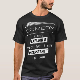 T-shirt Comédie Je Peux Vous L'Expliquer, Mais Je Ne Peux