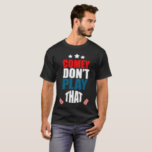 T-shirt Comey ne jouent pas.