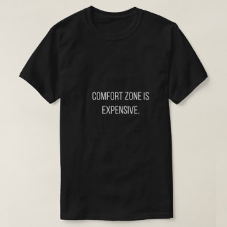 T-shirt Comfort Zone Is ExpensiveT-Shirt