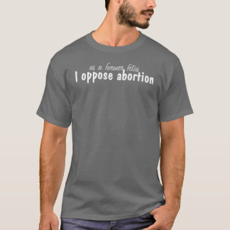 T-shirt comme ancien foetus, je m'oppose à l'avortement
