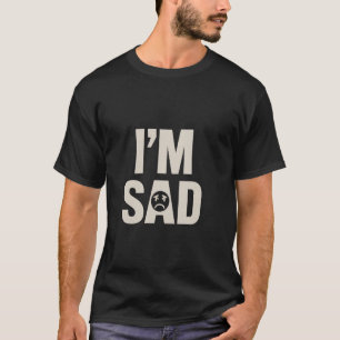 T-shirt Comme je suis triste mème je suis triste citation