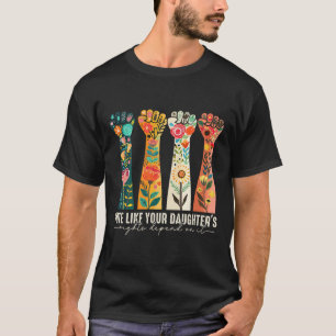 T-shirt Comme les droits de votre fille dépendent de lui f