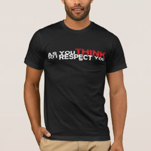T-shirt Comme vous pensez ainsi je vous respecte