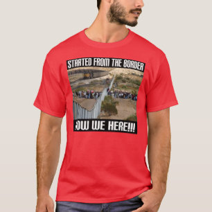 T-shirt Commencé à partir de la frontière, maintenant n