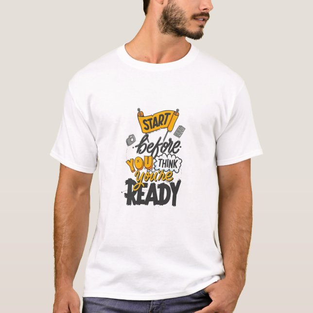 T-shirt Commencez Avant d'Être Prêt (Devant)