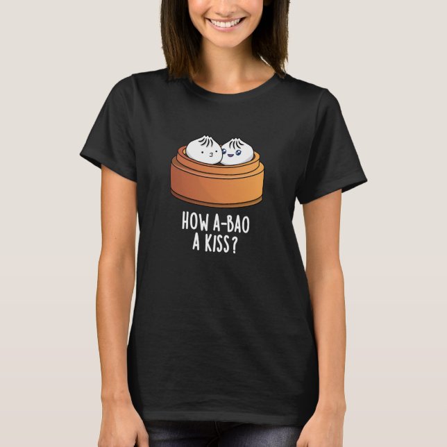 T-shirt Comment A-Bao A Kiss Funny Dimsum Pun Dark BG (Devant)
