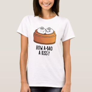 T-shirt Comment A-Bao Un Baiser Drôle Pun Dimsum