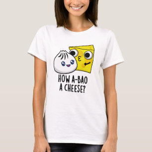 T-shirt Comment A-Bao Un Fromage Drôle Pun de nourriture