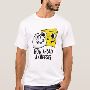 T-shirt Comment A-Bao Un Fromage Drôle Pun de nourriture