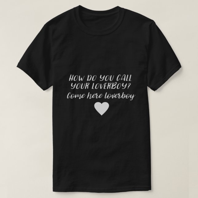 T-shirt Comment appelez-vous votre loverboy ? (Design devant)