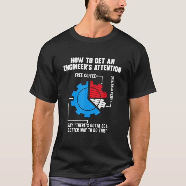 T-shirt Comment attirer l'attention des ingénieurs (Devant)