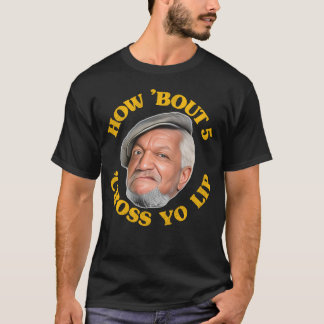 T-shirt Comment 'Bout 5 'Cross Yo Lip! Fred Sanford et Son