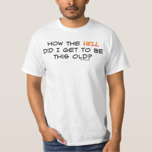 T-shirt Comment diable ai-je eu ce vieux ?