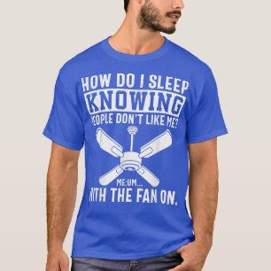 T-shirt Comment Est-Ce Que Je Dors En Sachant Que Les Gens