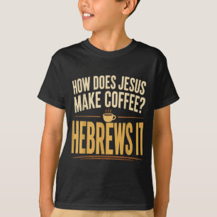 T-shirt Comment Jésus prépare-t-il du café Hébreux C'est d