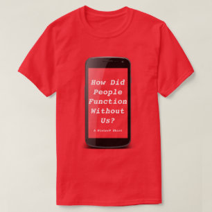 T-shirt Comment Les Gens Fonctionnent-Ils Sans Nous-Une Ch