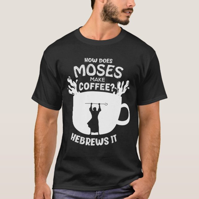 T-shirt Comment Moïse fait Coffee Hébreux Il Christian Hu (Devant)
