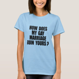 T-SHIRT COMMENT MON MARIAGE RUINE LE VÔTRE ?