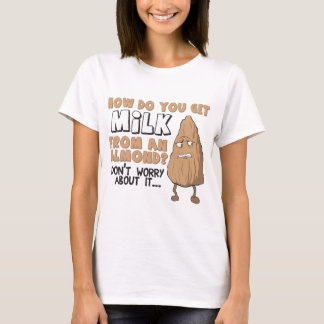 T-shirt Comment obtenez-vous le lait d'une amande ?