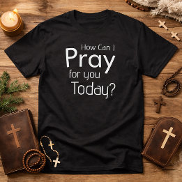 T-shirt Comment puis-je prier pour vous aujourd'hui christ