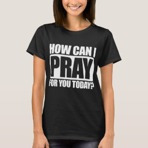 T-shirt Comment Puis-Je Prier Pour Vous Foi Chrétienne Jés