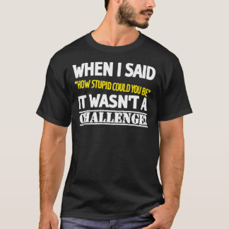 T-shirt Comment Stupide Défi, Insulte, Sarcasme, Jaune, Wh